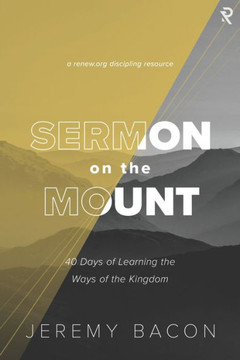 Sermon on the Mount: 40 Days of Learning the Ways of the Kingdom