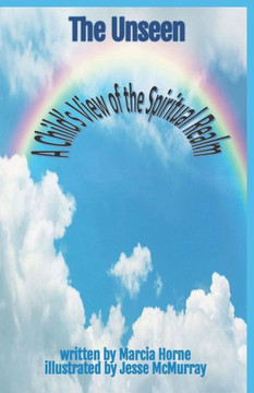 The Unseen: A Child's View of the Spiritual Realm