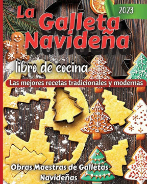 La Galleta Navidena Libro De Cocina: Las mejores recetas tradicionales y modernas