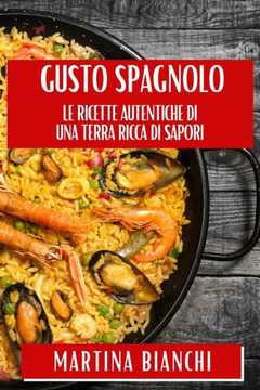 Gusto Spagnolo: Le Ricette Autentiche di una Terra Ricca di Sapori