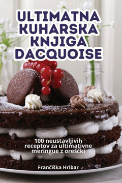 Ultimatna Kuharska Knjiga Dacquoise Ultimatna Kuharska Knjiga Dacquoise