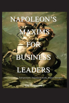 Napoleon's Maxims for Business Leaders Napoleon's Maxims for Business Leaders