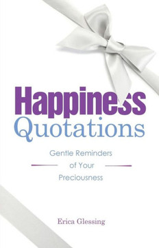 Happiness Quotations: Gentle Reminders of Your Preciousness