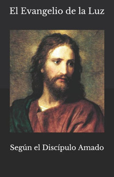 El Evangelio de la Luz: Segun el Discipulo Amado (Spanish Edition) El Evangelio de la Luz: Segun el Discipulo Amado (Spanish Edition)