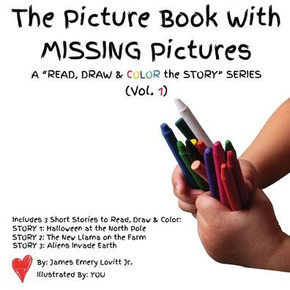 The Picture Book with MISSING Pictures: A Read, Draw & Color the Story Series (Vol. 1)
