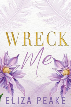 Wreck Me: A Steamy, Small Town Grumpy Sunshine Romance