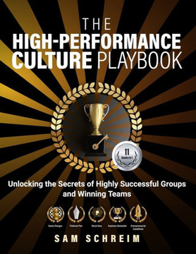 The High-Performance Culture Playbook: Unlocking The Secrets Of Highly Successful Groups And Winning Teams