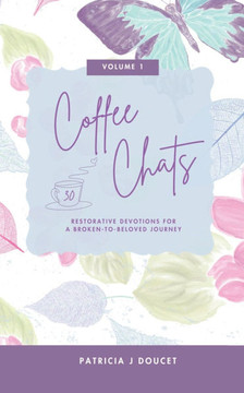 Coffee Chats: 30 Restorative Devotions for a Broken-to-Beloved Journey