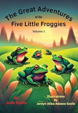 The Great Adventures of the Five Little Froggies Volume I