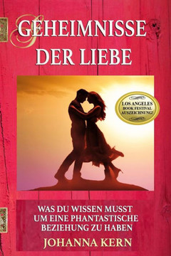 Geheimnisse der Liebe: Was Du wissen musst um eine phantastische Beziehung zu haben