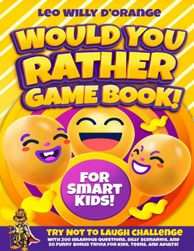 Would You Rather Game Book for Smart Kids!: Try Not To Laugh Challenge with 200 Difficult Dilemmas, Hilarious Brain Teasers and 50 Bonus Trivia the Wh