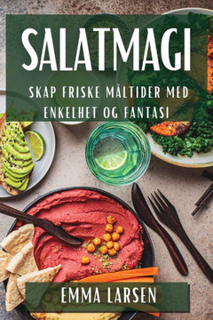 Salatmagi: Skap Friske M??tider med Enkelhet og Fantasi