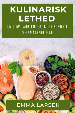 Kulinarisk Lethed: En Low Carb Kogebog til Sund og Velsmagende Mad