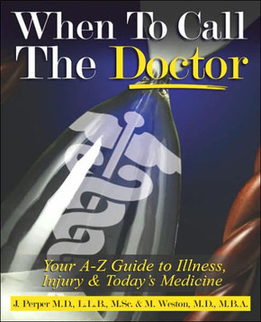 When to CALL THE DOCTOR! Your A-Z Guide to Illness, Injury and Today's Medicine