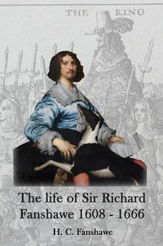 The life of Sir Richard Fanshawe, 1608 - 1666: an extract from The History of the Fanshawe Family (first published 1927)