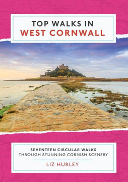 Top Walks in West Cornwall.: Thirteen Circular Walks Through Stunning Cornish Scenery