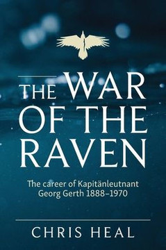 The War of the Raven: The career of Kapitӓnleutnant Georg Gerth 1888-1970