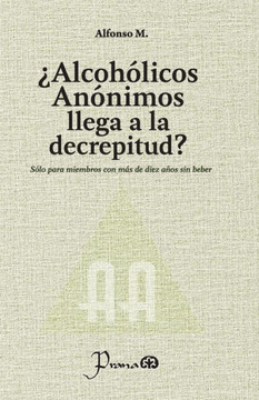 ¿Alcohólicos Anónimos Llega A La Decrepitud?: Sólo Para Miembros Con Más De Diez Años Sin Beber (Spanish Edition)