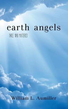 Earth Angels: Three Who Mattered