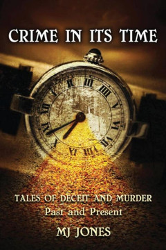 Crime In Its Time: Tales of Deceit and Murder Past and Present