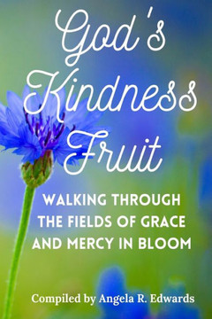 God's Kindness Fruit: Walking Through the Fields of Grace and Mercy in Bloom