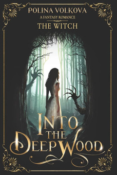 Into the Deep Wood: The Witch: A Dark Fantasy Romance