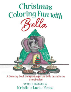 Christmas Coloring Fun with Bella: The Bella Lucia Series, Coloring Book B (for Storybook 6)