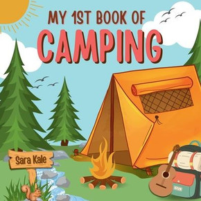 My 1st Book of Camping: An Exciting Kids' Guide to Outdoor Adventures, Nature exploration, Camping Book for Kids