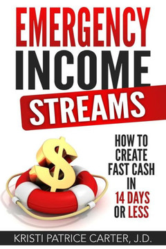 Emergency Income Streams: How To Create Fast Cash In 14 Days Or Less