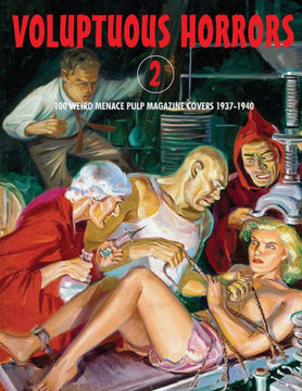 Voluptuous Horrors 2: 100 Weird Menace Pulp Magazine Covers 1937-1940