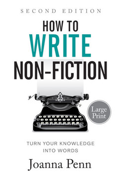 How to Write Non-Fiction: Turn Your Knowledge into Words Large Print How to Write Non-Fiction: Turn Your Knowledge into Words Large Print