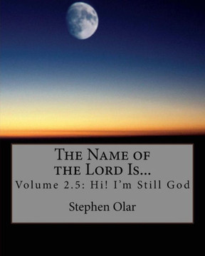 The Name of the Lord Is...: Volume 2.5: Hi! I'm Still God