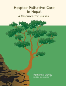 Hospice Palliative Care in Nepal: A Resource for Nurses Hospice Palliative Care in Nepal: A Resource for Nurses