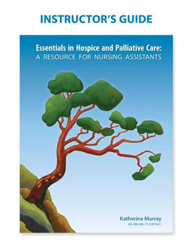 Instructor's Guide: Essentials in Hospice and Palliative Care Instructor's Guide: Essentials in Hospice and Palliative Care