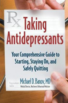 Taking Antidepressants: Your Comprehensive Guide to Starting, Staying On, and Safely Quitting