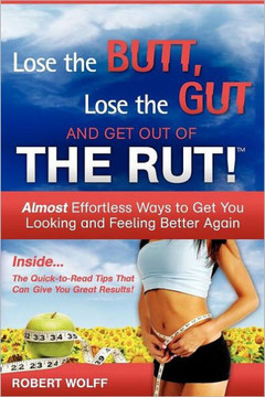 Lose the Butt, Lose the Gut and Get Out of the Rut!
