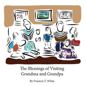 The Blessings of Visiting Grandma and Grandpa