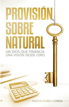 Provisión Sobrenatural: Un Dios Que Financia Una Visión Desde Cero (Spanish Edition)