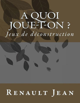 A Quoi Joue-T-On ?: Jeux De Deconstruction (French Edition)
