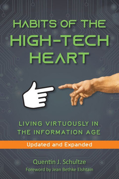Habits of the High Tech Heart: Living Virtuously in the Information Age