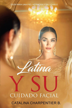 Latina y su Cuidado Facial: Gu?? para una Piel Hermosa y Saludable
