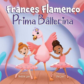 Frances Flamenco Prima Ballerina: Un libro ilustrado para ni??s sobre la danza, la amistad y la bondad para ni??s de 4 a 8 a??s