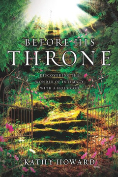 Before His Throne: Discovering the Wonder of Intimacy with a Holy God
