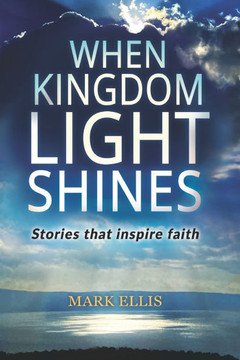 When Kingdom Light Shines: Stories that inspire faith
