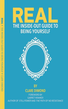 Real: The Inside Out Guide to Being Yourself