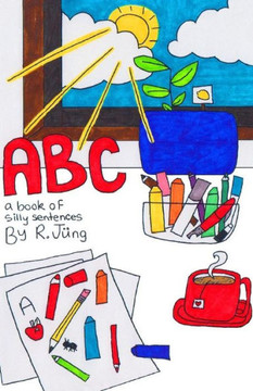Abc: A Book Of Silly Sentences Abc: A Book Of Silly Sentences