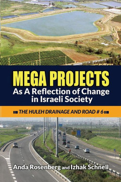 Mega Projects: As A Reflection of Change in Israeli Society (The Huleh Drainage and Road #6) Mega Projects: As A Reflection of Change in Israeli Society (The Huleh Drainage and Road #6)