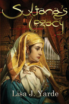 Sultana's Legacy: A Novel of Moorish Spain Sultana's Legacy: A Novel of Moorish Spain