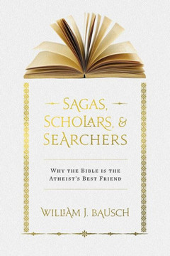 Sagas, Scholars, & Searchers: Why the Bible is the Atheist's Best Friend