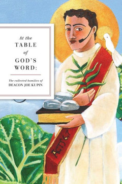 At the Table of God's Word: The Collected Homilies of Deacon Joe Kupin